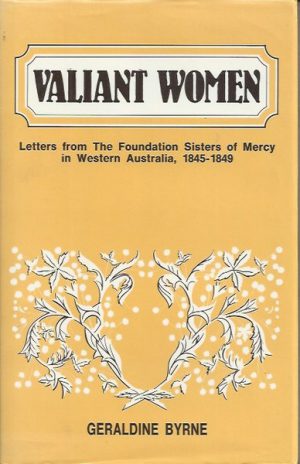 Valiant Women: Letters from the Foundation Sisters of Mercy in Western Australia, 1845-1849