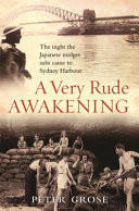 Very Rude Awakening, A: The night the Japanese midget subs came to Sydney Harbour