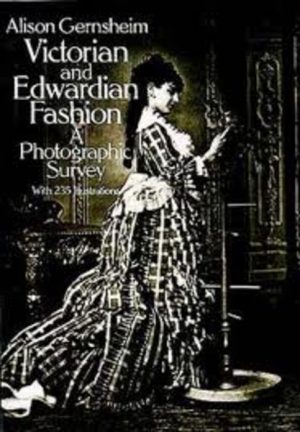 VICTORIAN and EDWARDIAN FASHION : A Photographic Survey