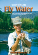 Victorian Fly Water: A Fly Fisher’s Guide to Victoria’s Trout Streams and Lakes