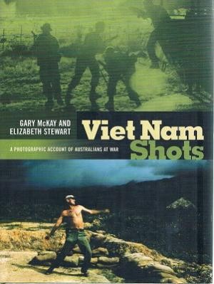 Viet Nam Shots: A Photographic Account of Australians at War