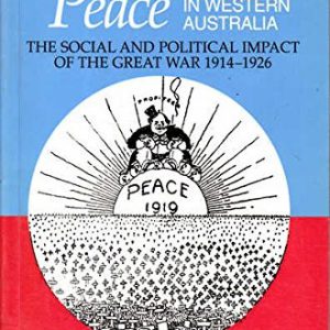 War and Peace in Western Australia: The Social and Political Impact of the Great War, 1914-1926