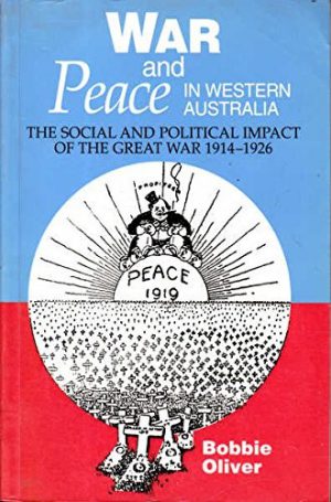 War and Peace in Western Australia: The Social and Political Impact of the Great War, 1914-1926