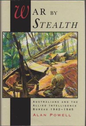 War by Stealth: Australians and the Allied Intelligence Bureau, 1942-1945