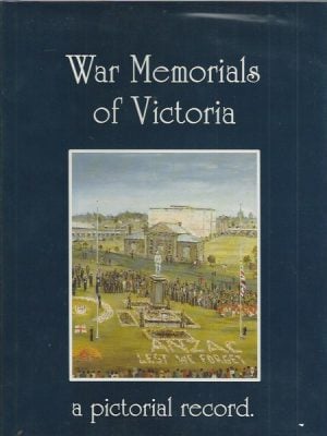 War Memorials of Victoria: A Pictorial Record