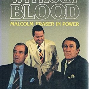 War Without Blood: Malcolm Fraser In Power