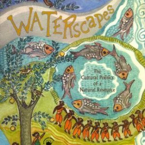 Waterscapes : The Cultural Politics of a Natural Resource