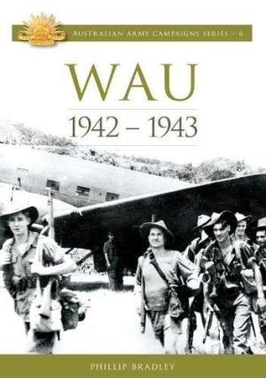 Wau 1942-1943. Australian Army Campaigns Series No 6