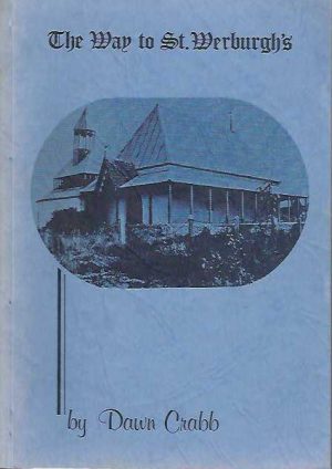 Way to St. Werburgh's, The : A short history of the life and times of George Edward Egerton-Warburton founder of St. Werburgh's, Mt. Barker, Western Australia