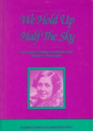 We Hold Up Half the Sky: The Voices of Western Australian ALP Women in Parliament