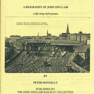 We’ll Call you Johnny”. A Biography of John Sinclair. A Life Long Railwayman