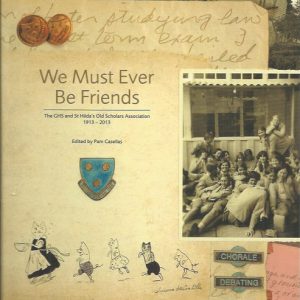 We Must Ever be Friends: The GHS and St Hilda’s Old Scholars Association 1913 – 2013