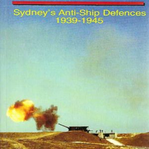 We Stood and Waited: Sydney’s Anti-Ship Defences 1939-1945