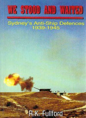 We Stood and Waited: Sydney's Anti-Ship Defences 1939-1945