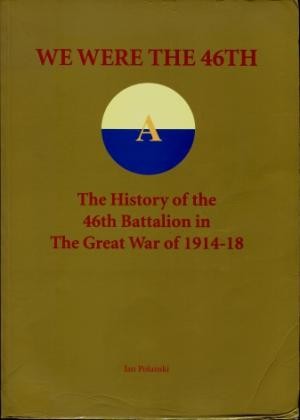 We were the 46th : The History of the 46th Battalion in The Great War of 1914 - 1918