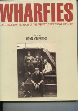 WHARFIES: A Celebration of 100 Years on the Fremantle Waterfront 1889-1989
