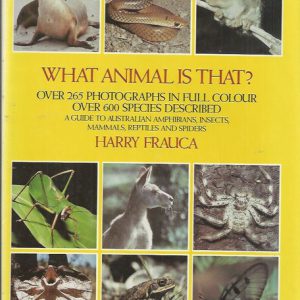 What Animal Is That? A Guide to Australian Amphibians, Insects, Mammals, Reptiles and Spiders