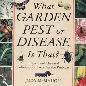 What Garden Pest Or Disease is That?: Organic and Chemical Solutions for Every Garden Problem