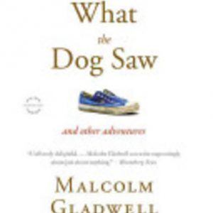 What the Dog Saw: And Other Adventures