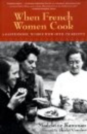 WHEN FRENCH WOMEN COOK A Gastronomic Memoir with over 250 Recipes
