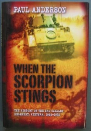 When the Scorpion Stings: The History of the 3rd Calvary Regiment, South Vietnam, 1965-1972