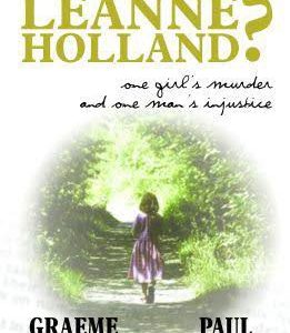 Who Killed Leanne Holland? One Girl’s Murder and One Man’s injustice