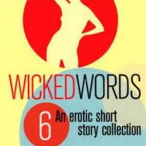 WICKED WORDS 6 : An erotic short story collection