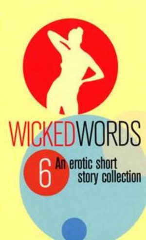 WICKED WORDS 6 : An erotic short story collection