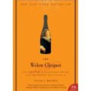 WIDOW CLICQUOT, THE : The Story of a Champagne Empire and the Woman who Ruled It.