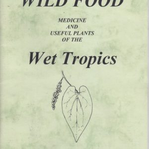 WILD FOOD. Medicine and Useful Plants of the Wet Tropics