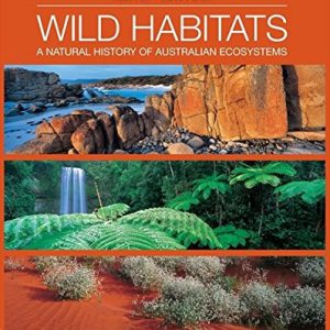 Wild Habitats: A Natural History of Australian Ecosystems