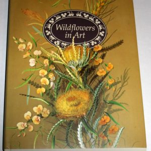 Wildflowers in Art: Artists Impressions of Western Australian Wildflowers 1699-1991