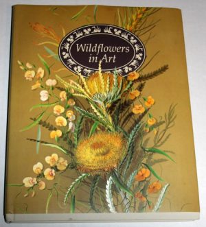 Wildflowers in Art: Artists Impressions of Western Australian Wildflowers 1699-1991