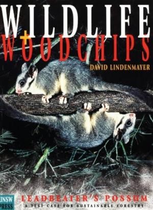 WILDLIFE + WOODCHIPS. Leadbeater's Possum. A Test Case for Sustainable Forestry.