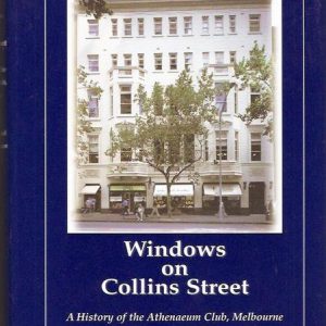 WINDOWS ON COLLINS STREET: A History of the Athenaeum Club, Melbourne