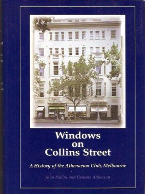 WINDOWS ON COLLINS STREET: A History of the Athenaeum Club, Melbourne