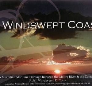Windswept Coast, A : Western Australia’s Maritime Heritage Between the Moore River and the Zuytdorp Cliffs