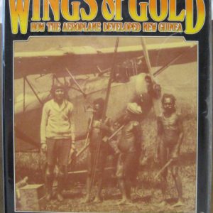 WINGS OF GOLD: How the Aeroplane Developed New Guinea.