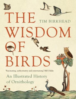Wisdom of Birds, The : An Illustrated History of Ornithology