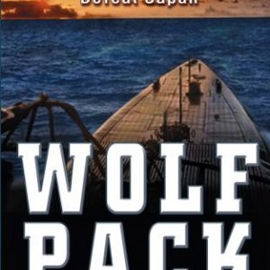Wolf Pack: The American Submarine Strategy That Helped Destroy Japan