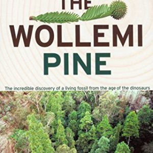 Wollemi Pine, The: The Incredible Discovery of a Living Fossil from the Age of the Dinosaurs