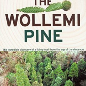 Wollemi Pine, The: The Incredible Discovery of a Living Fossil from the Age of the Dinosaurs