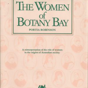 WOMEN OF BOTANY BAY, THE: A reinterpretation of the role of women in the origins of Australian society.