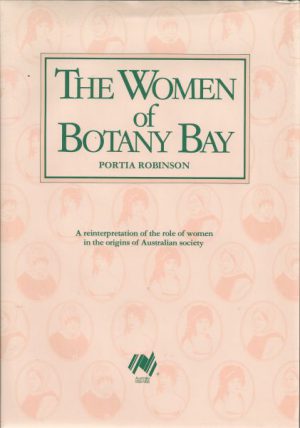 WOMEN OF BOTANY BAY, THE: A reinterpretation of the role of women in the origins of Australian society.