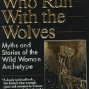 Women Who Run with the Wolves: Myths and stories of the wild woman archetype