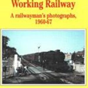 Working Railway: A Railwayman’s Photographs, 1960-67