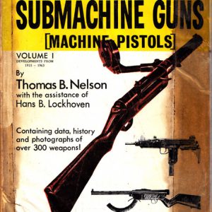 WORLD’S SUBMACHINE GUNS, THE Volume 1 : Machine Pistols.  Developments from 1915 to 1963. Containing Data, History and Photographs of Over 300 Weapons with a Technical Guide in 20 Languages