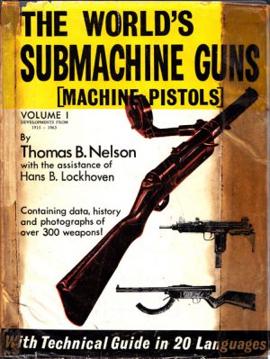 WORLD'S SUBMACHINE GUNS, THE Volume 1 : Machine Pistols.  Developments from 1915 to 1963. Containing Data, History and Photographs of Over 300 Weapons with a Technical Guide in 20 Languages