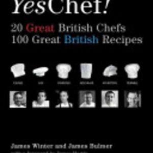 Yes Chef ! : 20 Great British Chefs, 100 Great British Recipes