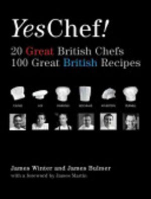 Yes Chef ! : 20 Great British Chefs, 100 Great British Recipes
